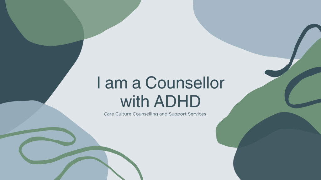 I am a counsellor with ADHD. Care Culture counselling and Support Services. 